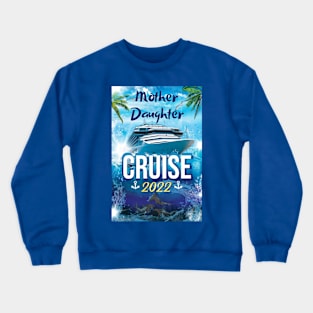 Mother Daughter Cruise 2022 Crewneck Sweatshirt